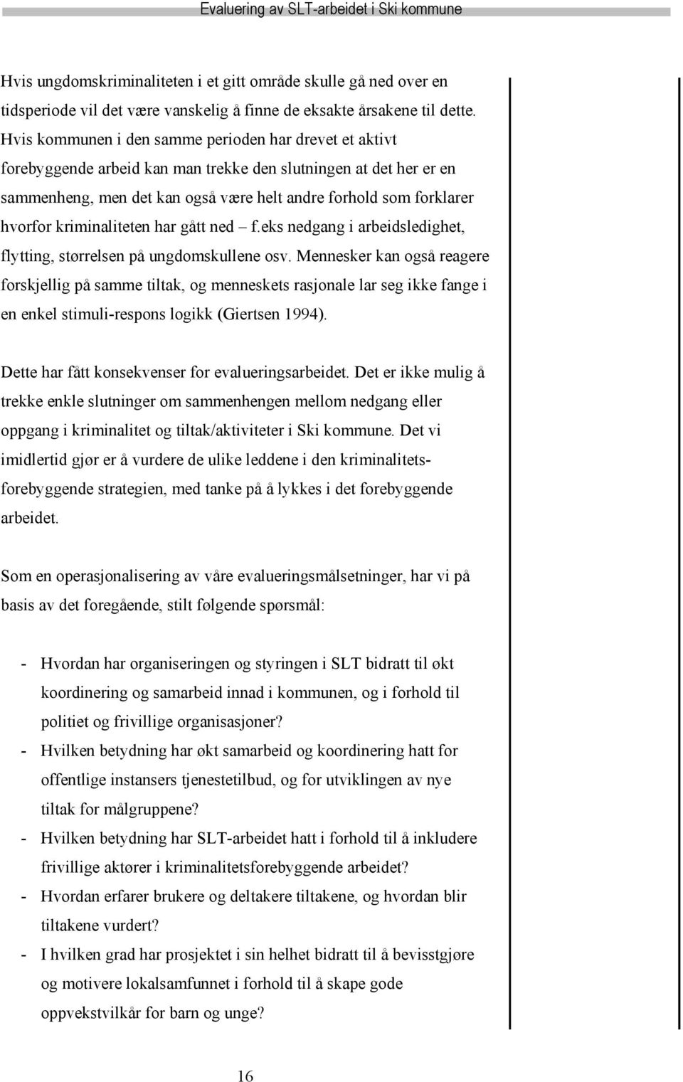 kriminaliteten har gått ned f.eks nedgang i arbeidsledighet, flytting, størrelsen på ungdomskullene osv.