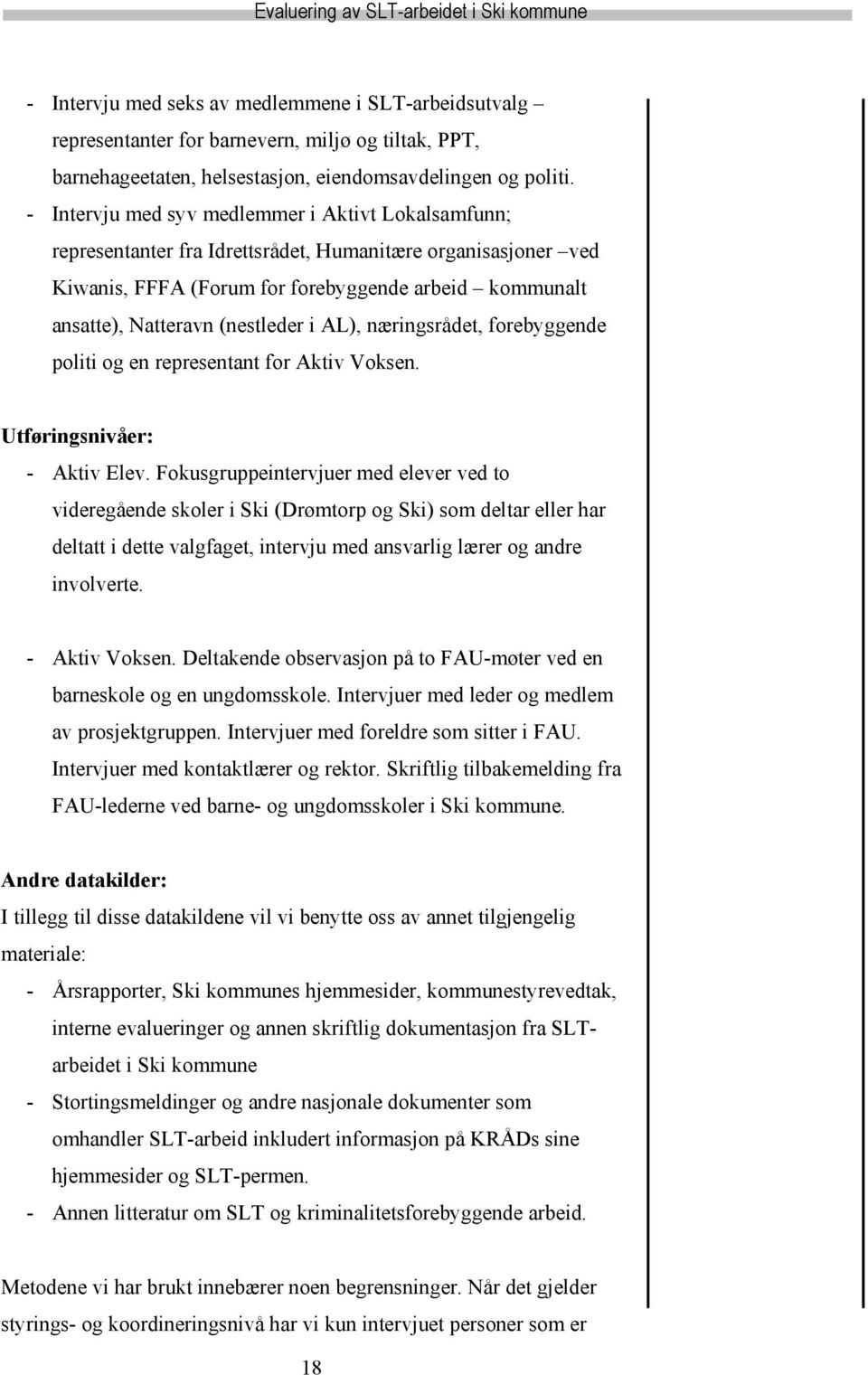 (nestleder i AL), næringsrådet, forebyggende politi og en representant for Aktiv Voksen. Utføringsnivåer: - Aktiv Elev.