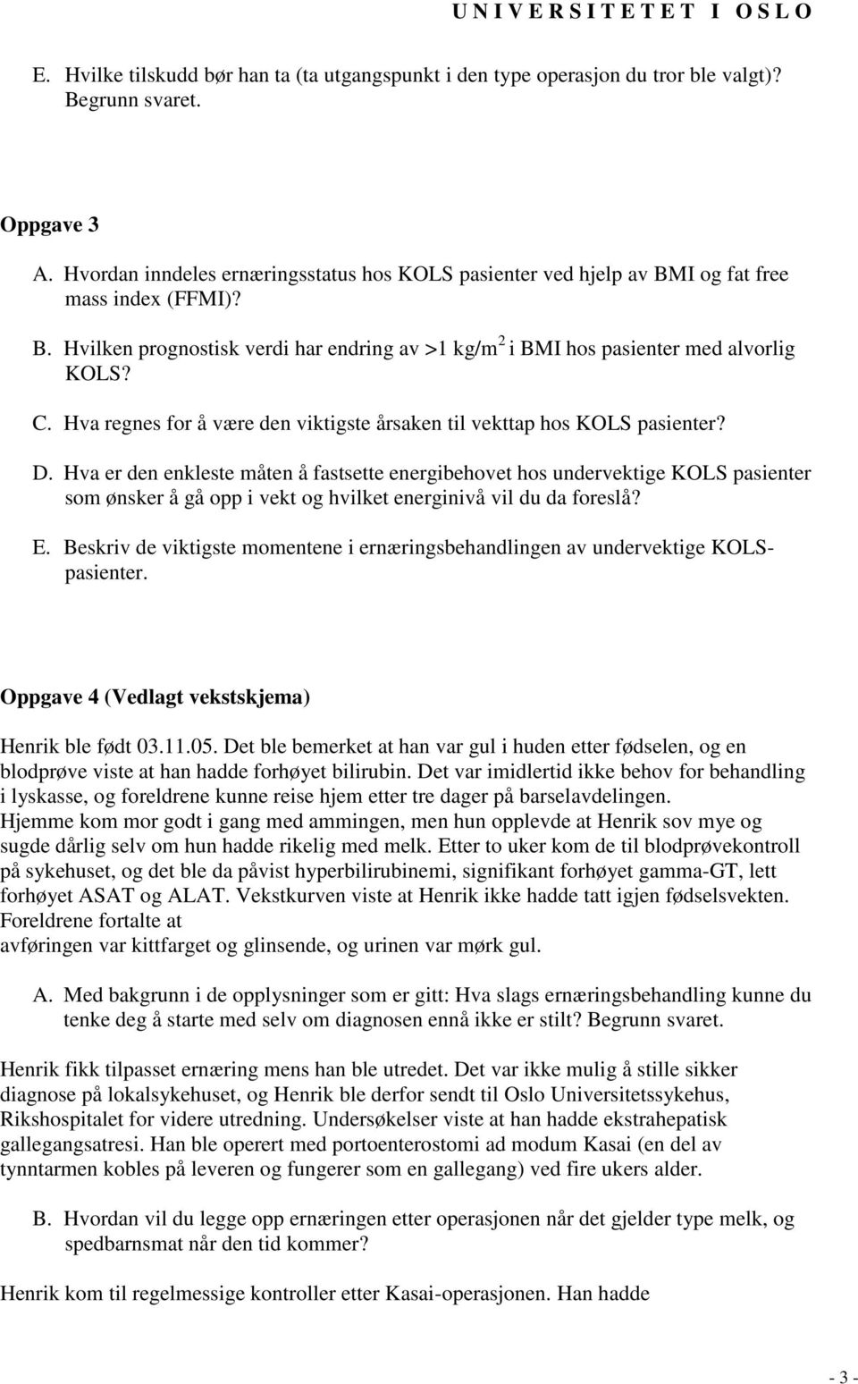 Hva regnes for å være den viktigste årsaken til vekttap hos KOLS pasienter? D.