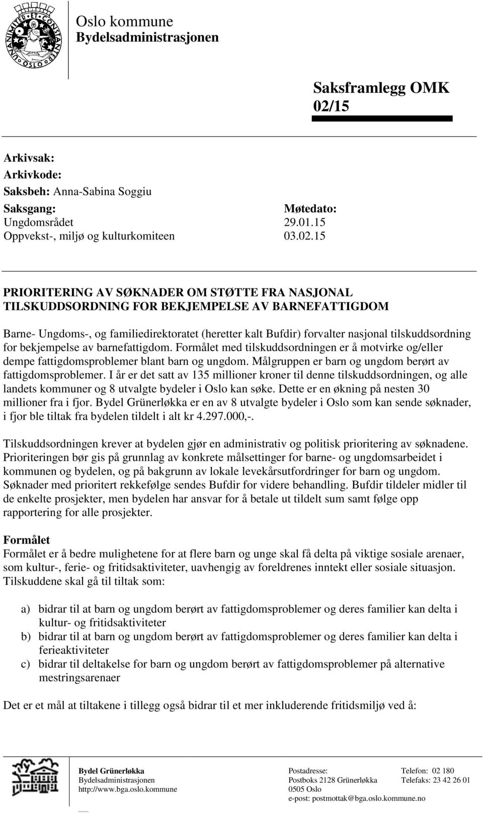 15 PRIORITERING AV SØKNADER OM STØTTE FRA NASJONAL TILSKUDDSORDNING FOR BEKJEMPELSE AV BARNEFATTIGDOM Barne- Ungdoms-, og familiedirektoratet (heretter kalt Bufdir) forvalter nasjonal