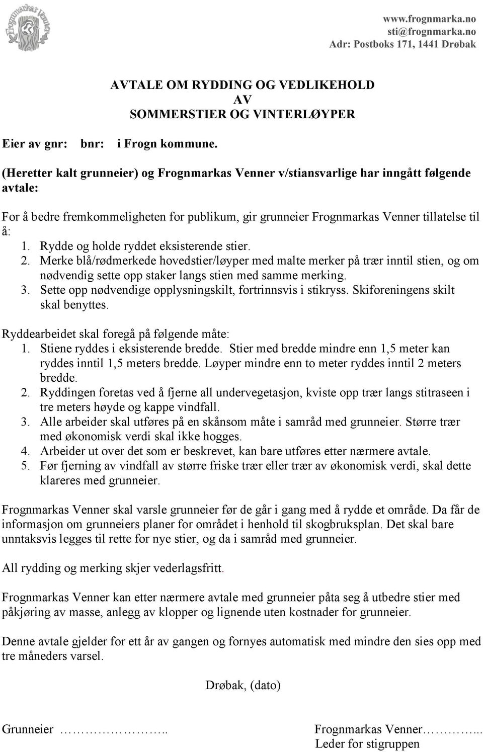 Rydde og holde ryddet eksisterende stier. 2. Merke blå/rødmerkede hovedstier/løyper med malte merker på trær inntil stien, og om nødvendig sette opp staker langs stien med samme merking. 3.