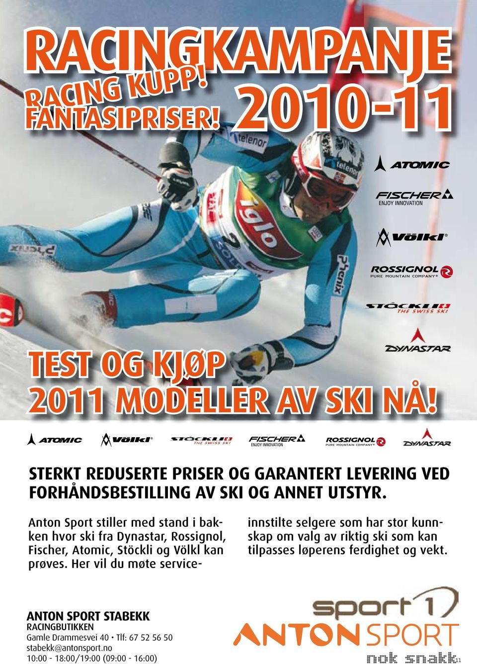 Anton Sport stiller med stand i bakken hvor ski fra Dynastar, Rossignol, Fischer, Atomic, Stöckli og Völkl kan prøves.