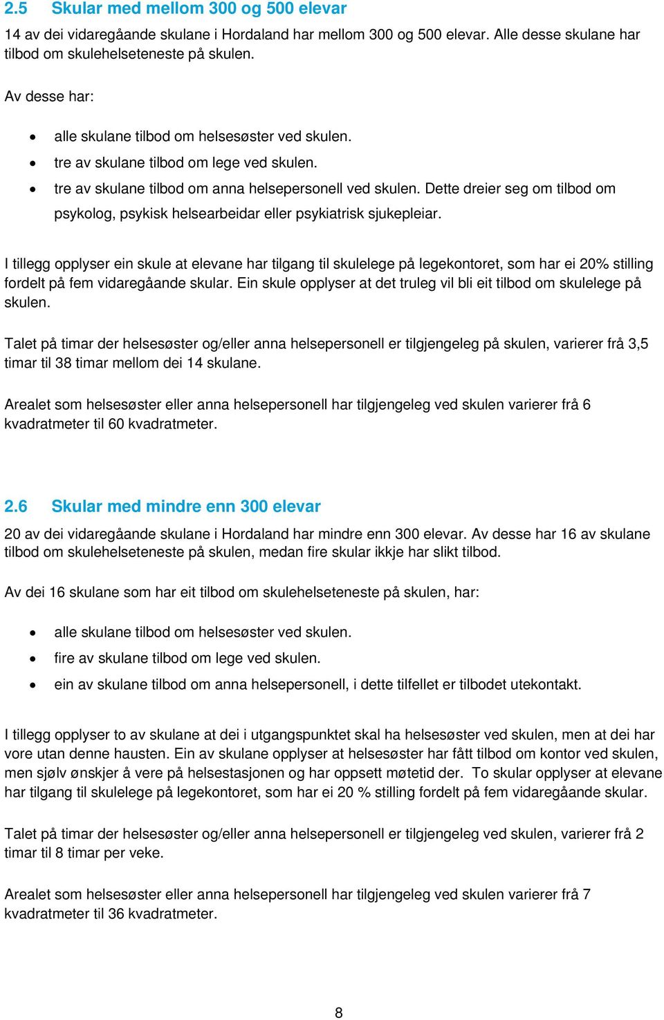 Dette dreier seg om tilbod om psykolog, psykisk helsearbeidar eller psykiatrisk sjukepleiar.