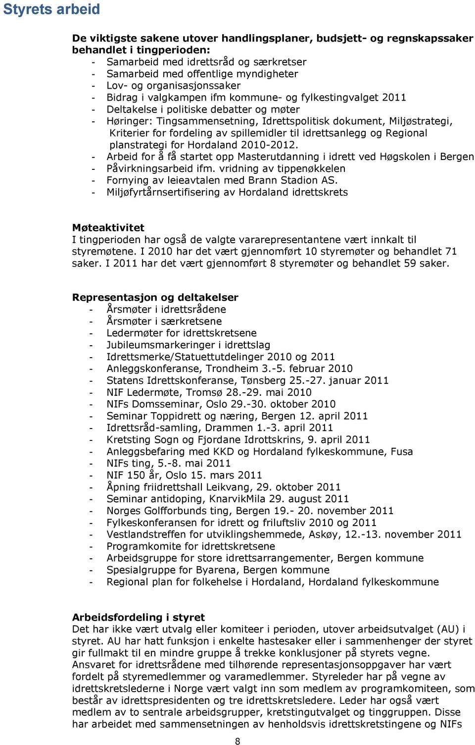 Kriterier for fordeling av spillemidler til idrettsanlegg og Regional planstrategi for Hordaland 2010-2012.