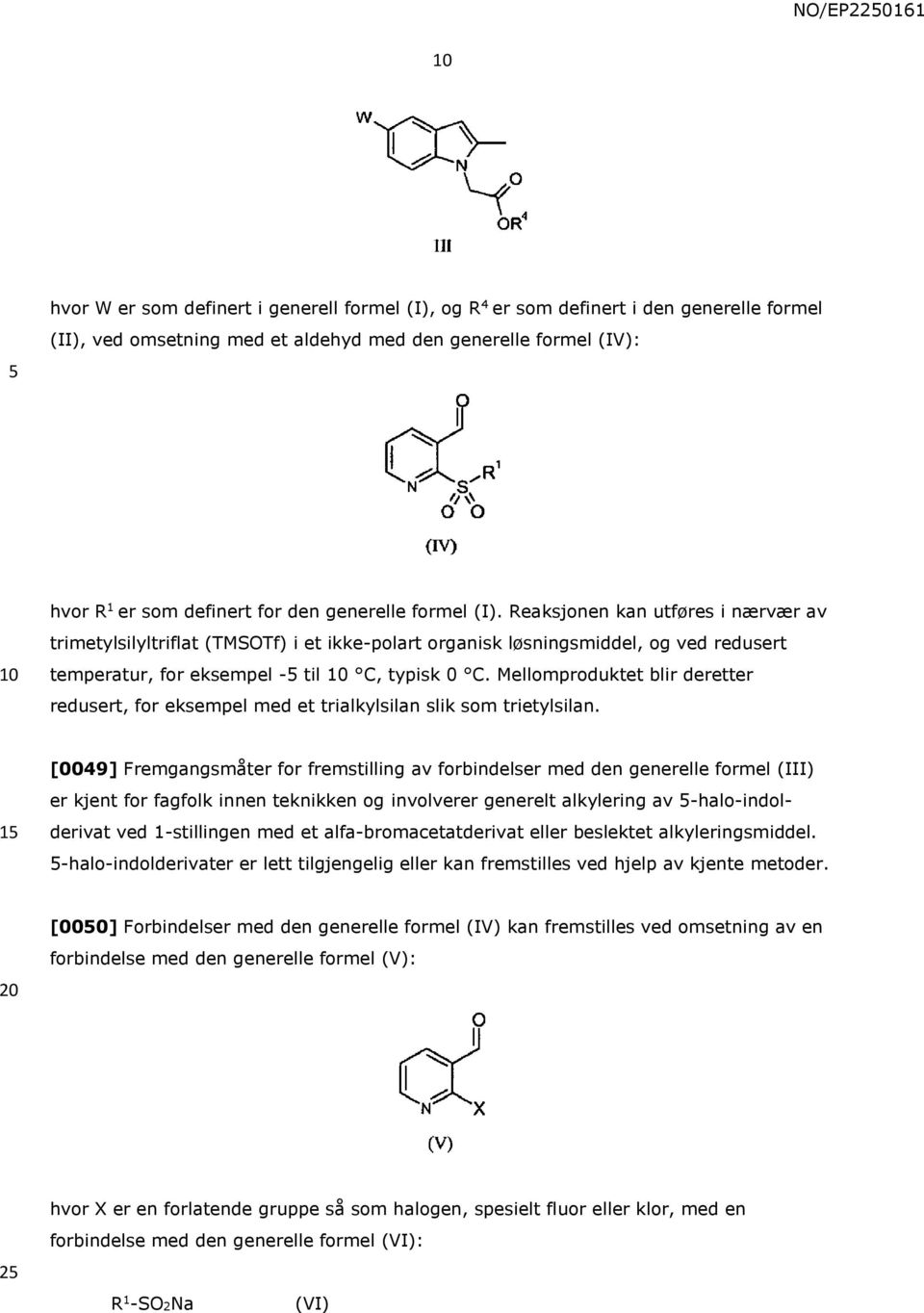 Mellomproduktet blir deretter redusert, for eksempel med et trialkylsilan slik som trietylsilan.