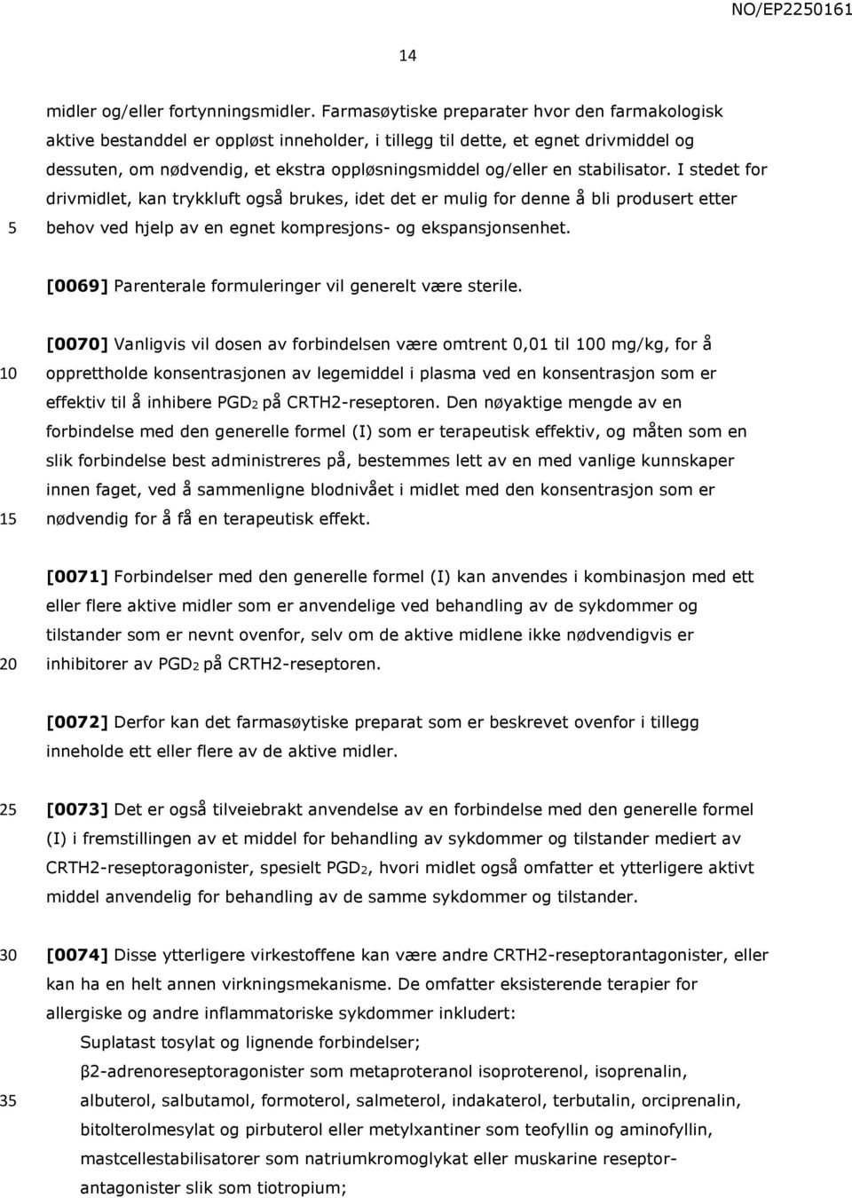 stabilisator. I stedet for drivmidlet, kan trykkluft også brukes, idet det er mulig for denne å bli produsert etter behov ved hjelp av en egnet kompresjons- og ekspansjonsenhet.