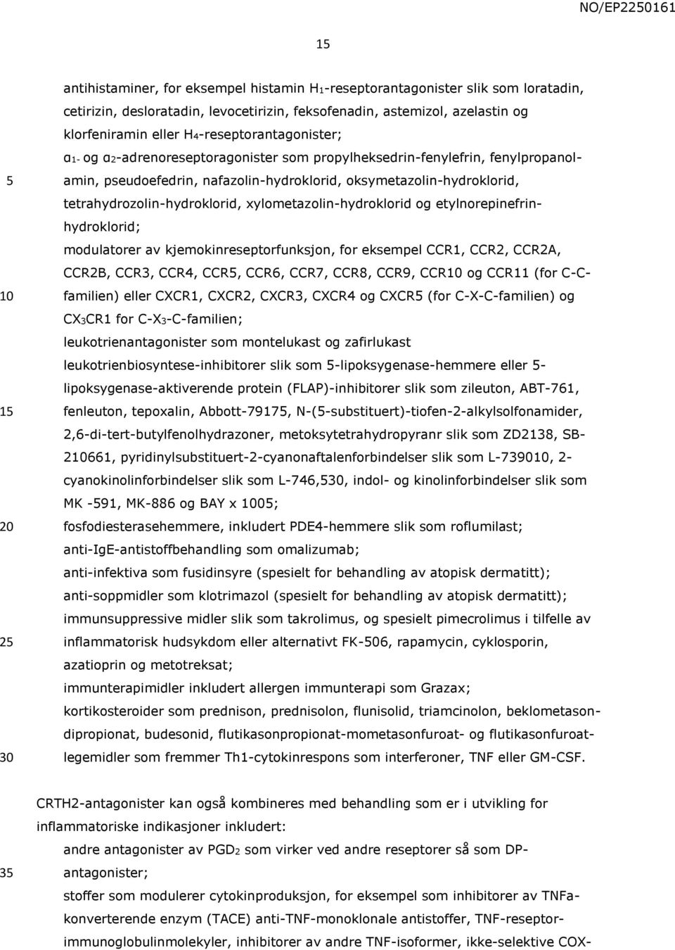 tetrahydrozolin-hydroklorid, xylometazolin-hydroklorid og etylnorepinefrinhydroklorid; modulatorer av kjemokinreseptorfunksjon, for eksempel CCR1, CCR2, CCR2A, CCR2B, CCR3, CCR4, CCR, CCR6, CCR7,