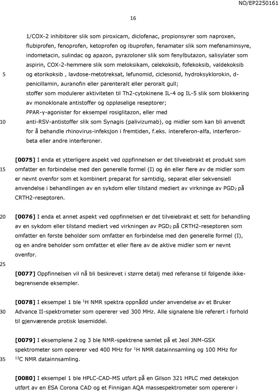 hydroksyklorokin, d- penicillamin, auranofin eller parenteralt eller peroralt gull; stoffer som modulerer aktiviteten til Th2-cytokinene IL-4 og IL- slik som blokkering av monoklonale antistoffer og