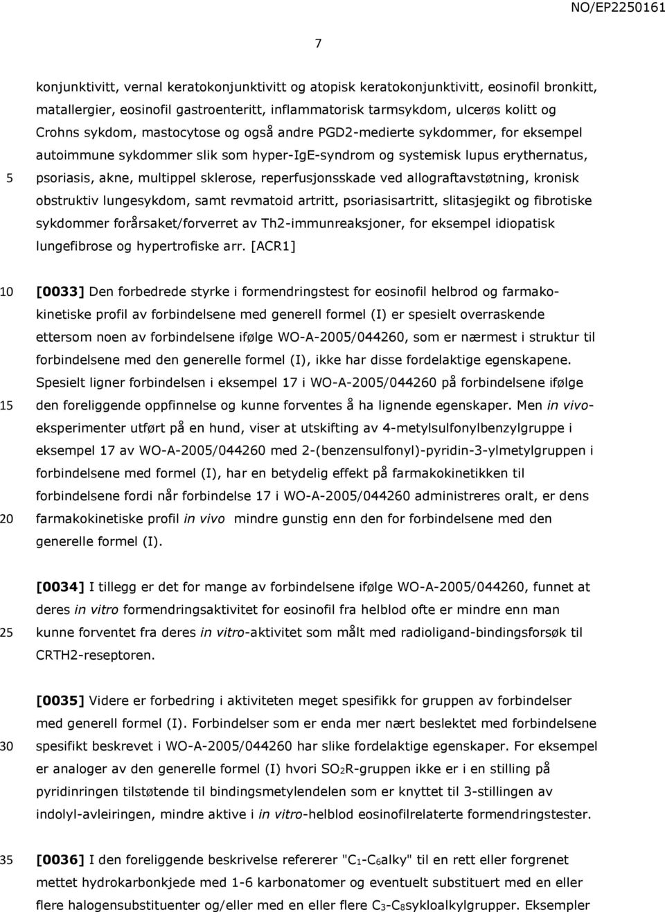 ved allograftavstøtning, kronisk obstruktiv lungesykdom, samt revmatoid artritt, psoriasisartritt, slitasjegikt og fibrotiske sykdommer forårsaket/forverret av Th2-immunreaksjoner, for eksempel