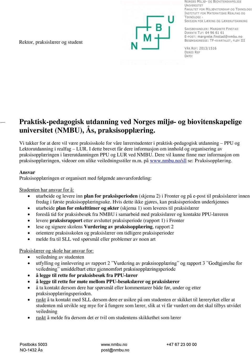 no BESØKSADRESSE: TF-KVARTALET, FLØY III VÅR REF: 2013/1516 DERES REF DATO: Praktisk-pedagogisk utdanning ved Norges miljø- og biovitenskapelige universitet (NMBU), Ås, praksisopplæring.