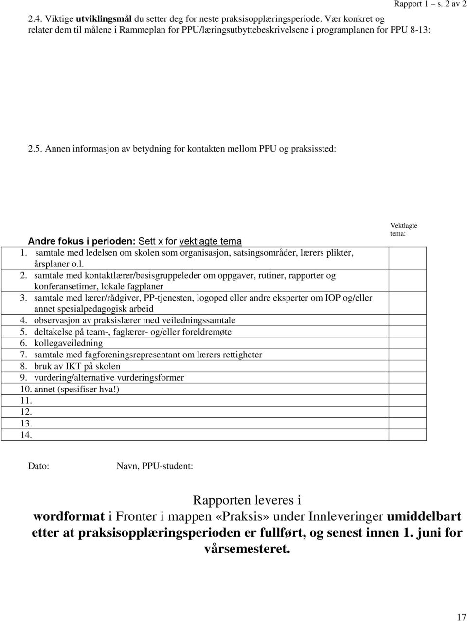 Annen informasjon av betydning for kontakten mellom PPU og praksissted: Andre fokus i perioden: Sett x for vektlagte tema 1.