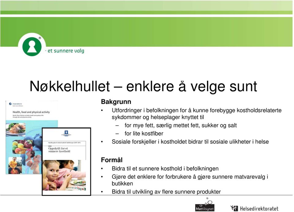 forskjeller i kostholdet bidrar til sosiale ulikheter i helse Formål Bidra til et sunnere kosthold i befolkningen