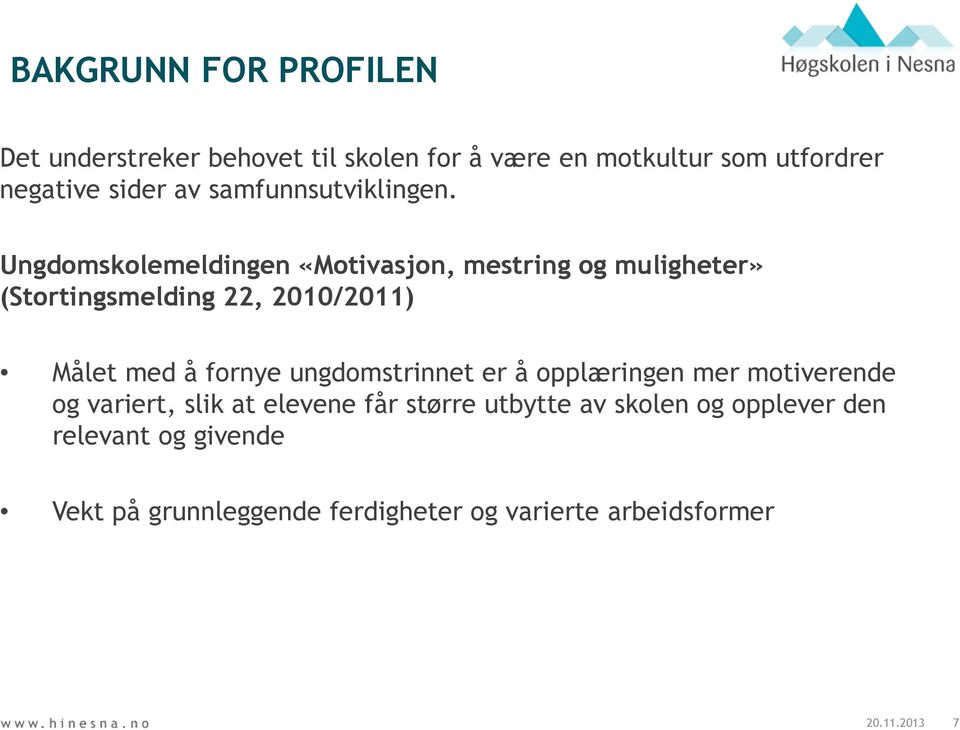 Ungdomskolemeldingen «Motivasjon, mestring og muligheter» (Stortingsmelding 22, 2010/2011) Målet med å fornye