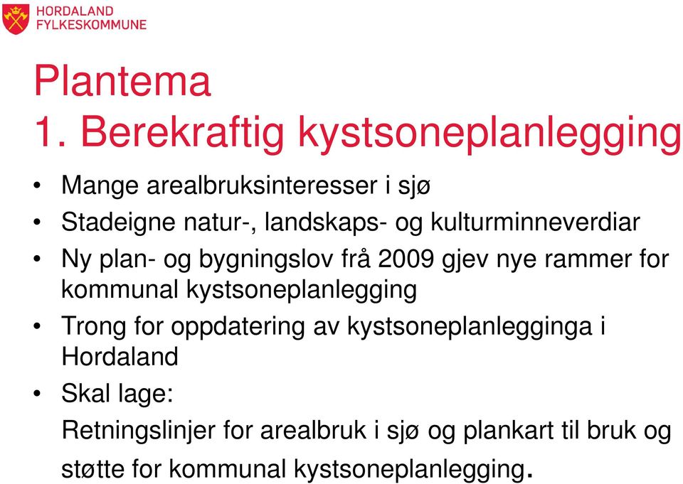 og kulturminneverdiar Ny plan- og bygningslov frå 2009 gjev nye rammer for kommunal