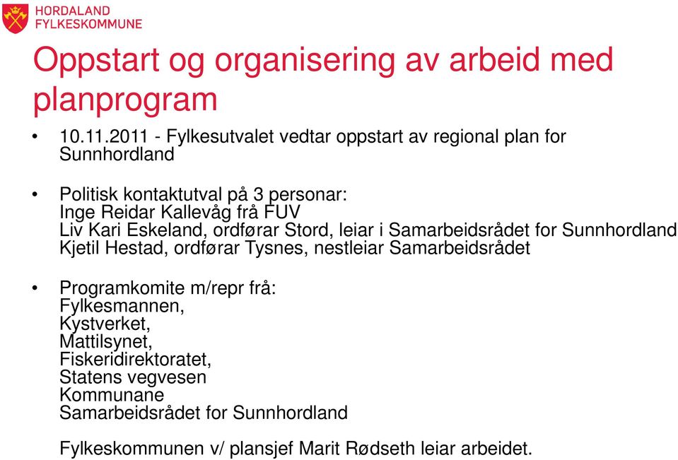 FUV Liv Kari Eskeland, ordførar Stord, leiar i Samarbeidsrådet for Sunnhordland Kjetil Hestad, ordførar Tysnes, nestleiar
