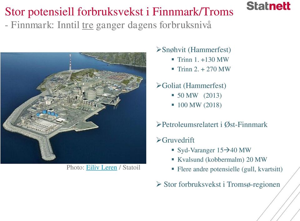 + 270 MW Goliat (Hammerfest) 50 MW (2013) 100 MW (2018) Petroleumsrelatert i Øst-Finnmark Photo: