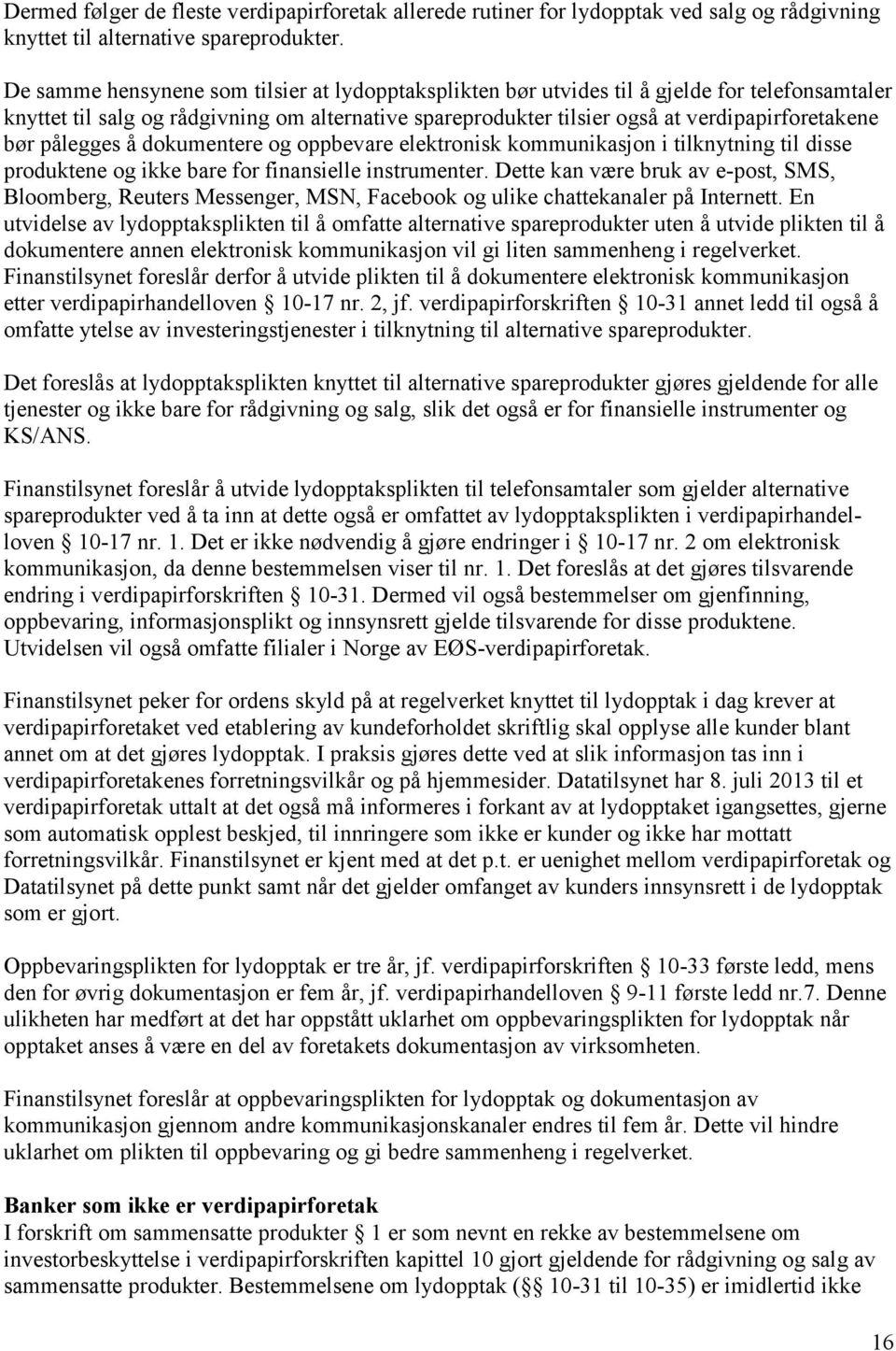 pålegges å dokumentere og oppbevare elektronisk kommunikasjon i tilknytning til disse produktene og ikke bare for finansielle instrumenter.