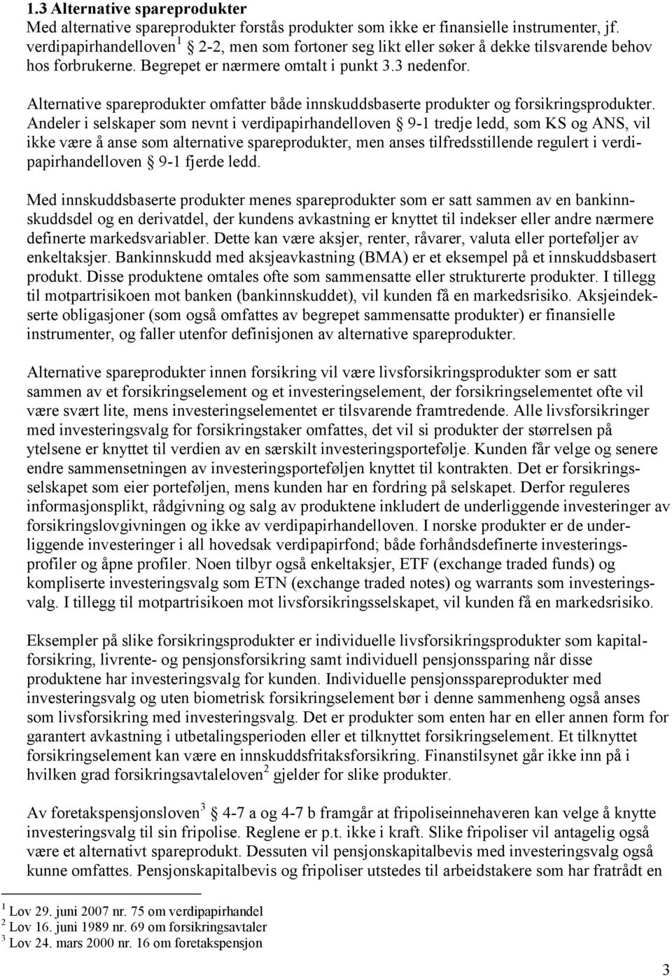 Alternative spareprodukter omfatter både innskuddsbaserte produkter og forsikringsprodukter.