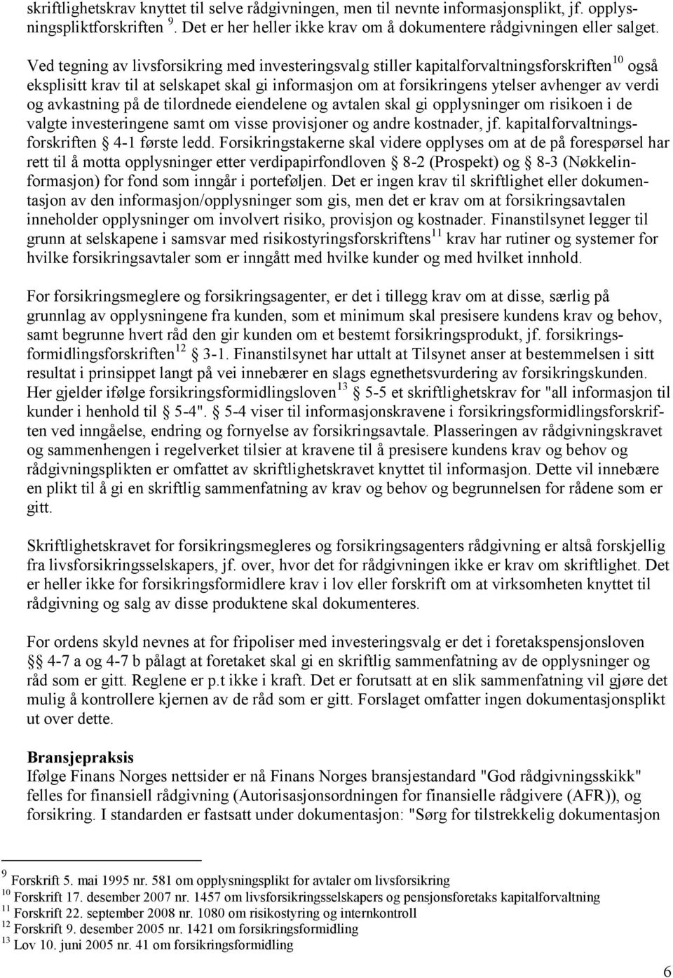 avkastning på de tilordnede eiendelene og avtalen skal gi opplysninger om risikoen i de valgte investeringene samt om visse provisjoner og andre kostnader, jf.