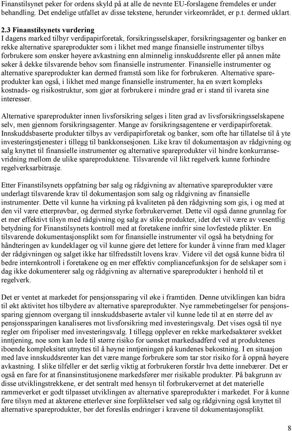 instrumenter tilbys forbrukere som ønsker høyere avkastning enn alminnelig innskuddsrente eller på annen måte søker å dekke tilsvarende behov som finansielle instrumenter.