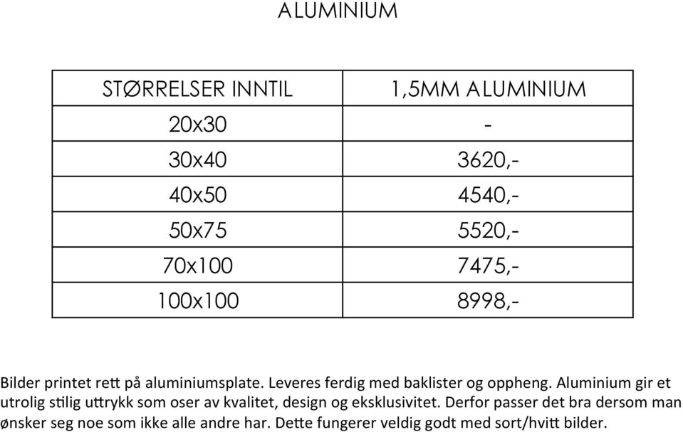 Aluminium gir et utrolig s>lig uarykk som oser av kvalitet, design og eksklusivitet.
