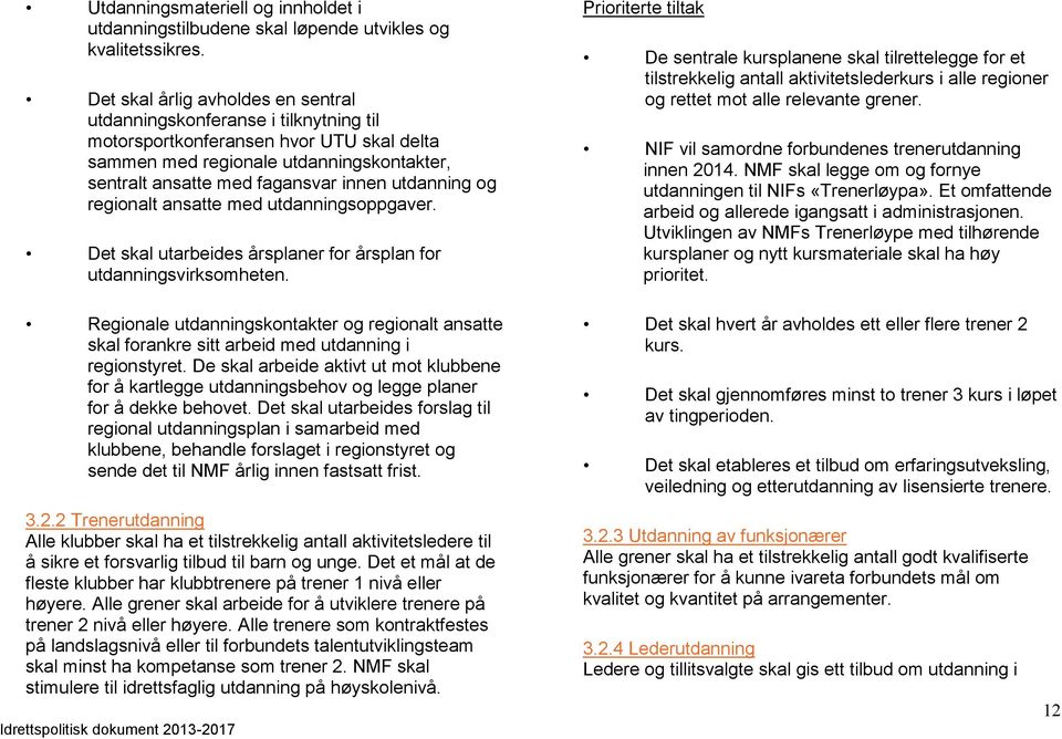 utdanning og regionalt ansatte med utdanningsoppgaver. Det skal utarbeides årsplaner for årsplan for utdanningsvirksomheten.