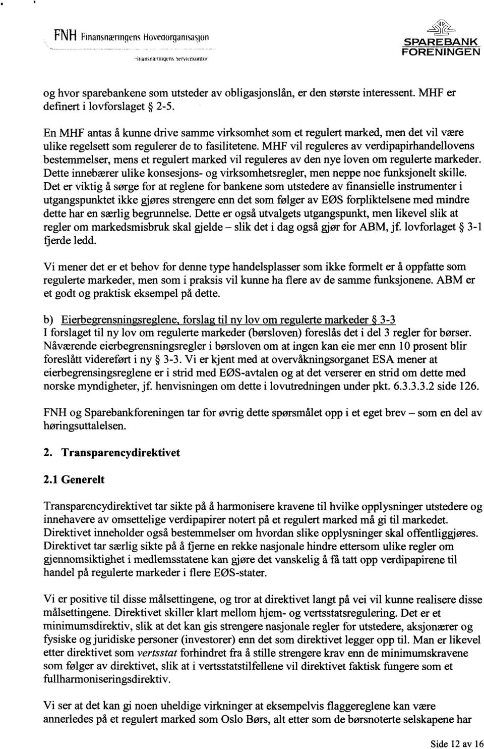 MHF vil reguleres av verdipapirhandellovens bestemmelser, mens et regulert marked vil reguleres av den nye loven om regulerte markeder.