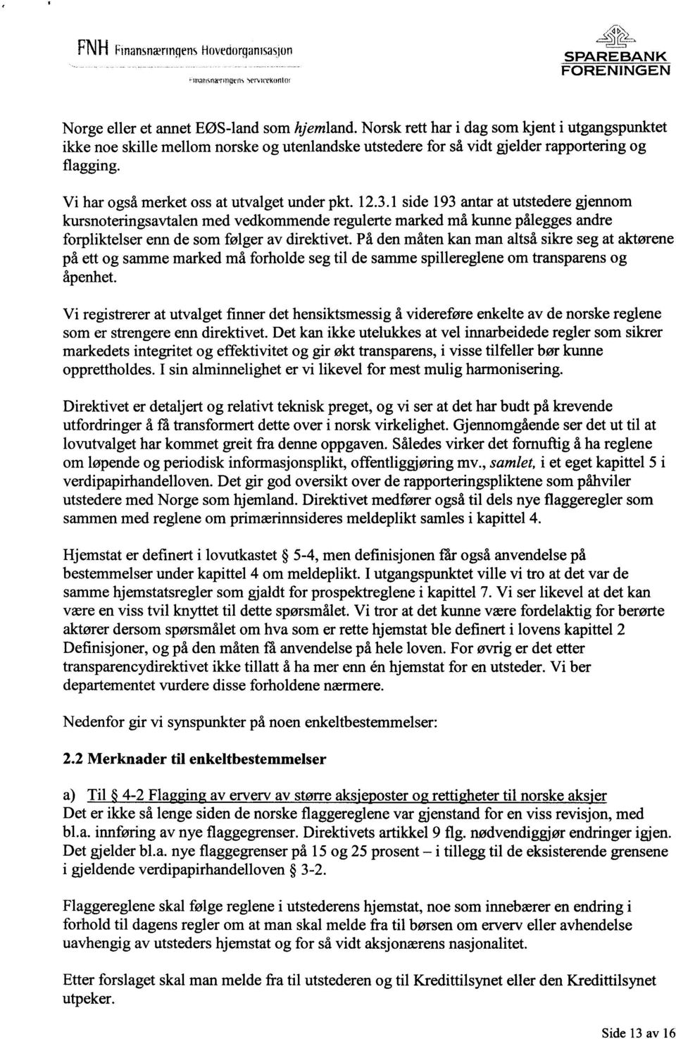 1 side 193 antar at utstedere gjennom kursnoteringsavtalen med vedkommende regulerte marked må kunne pålegges andre forpliktelser enn de som følger av direktivet.