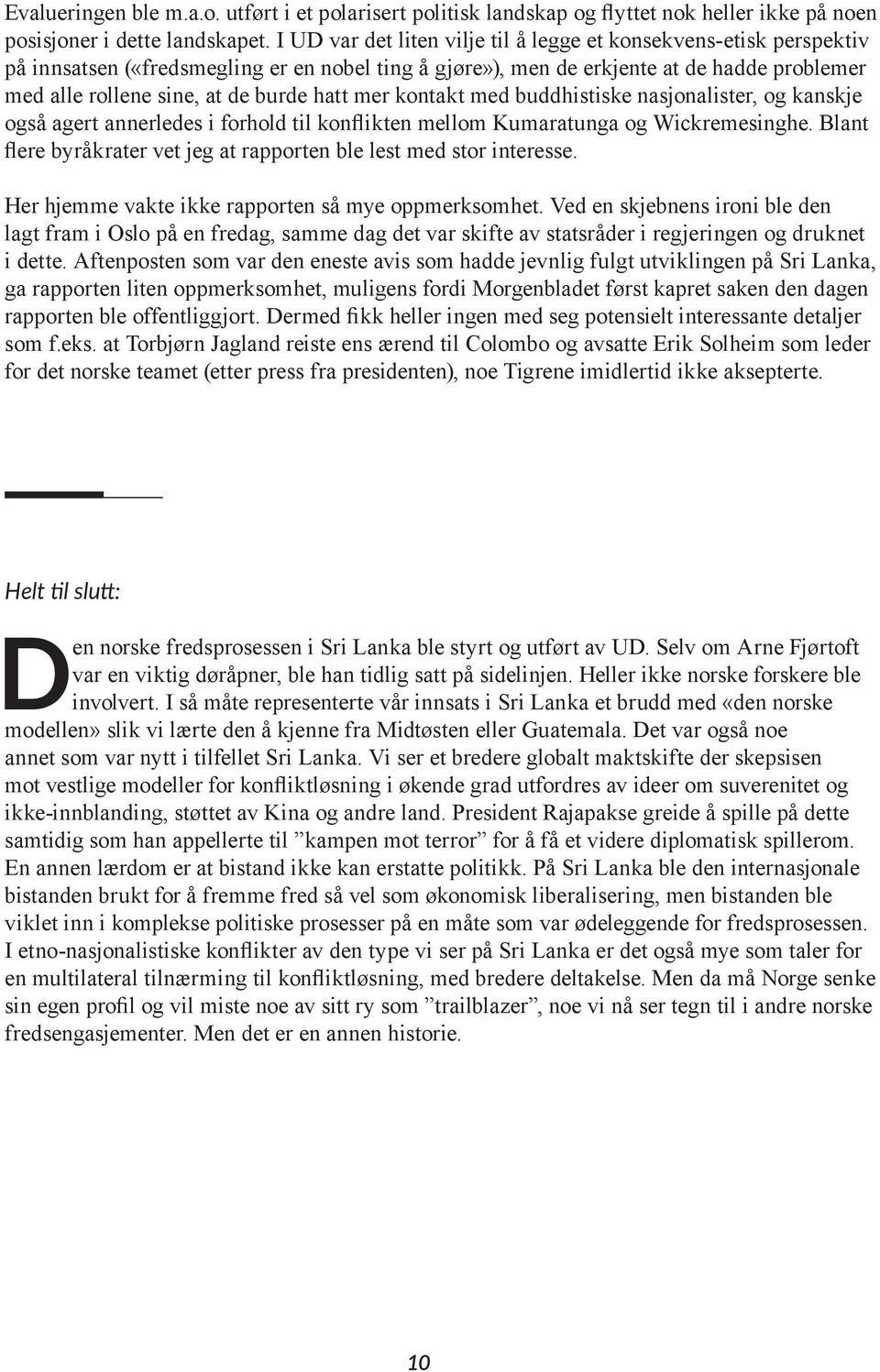 hatt mer kontakt med buddhistiske nasjonalister, og kanskje også agert annerledes i forhold til konflikten mellom Kumaratunga og Wickremesinghe.