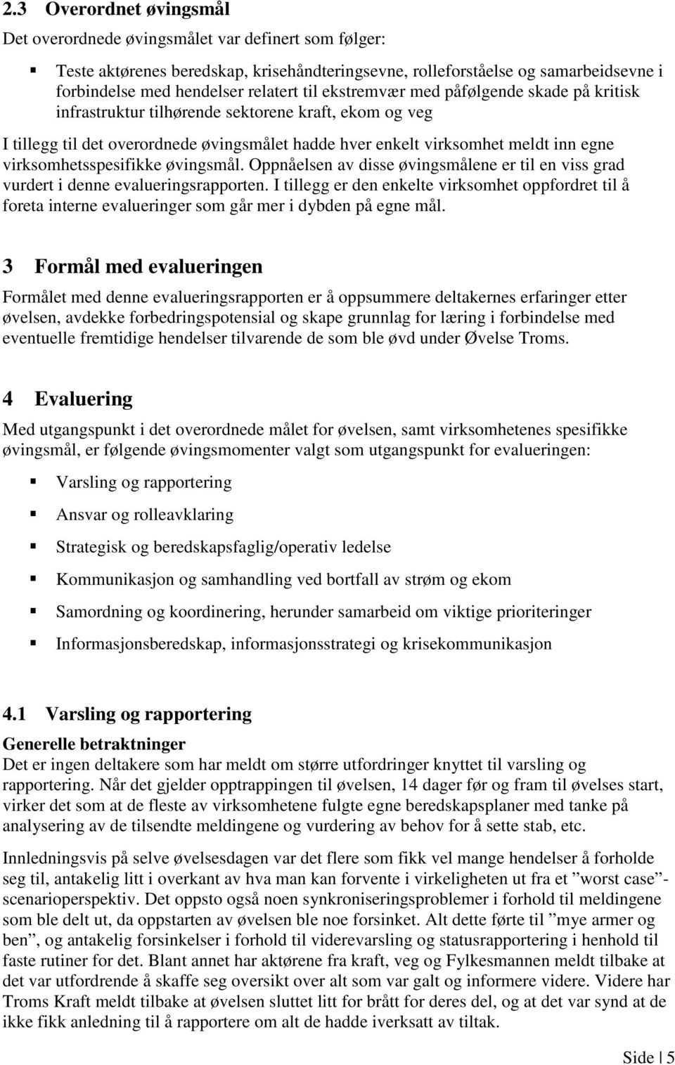 virksomhetsspesifikke øvingsmål. Oppnåelsen av disse øvingsmålene er til en viss grad vurdert i denne evalueringsrapporten.