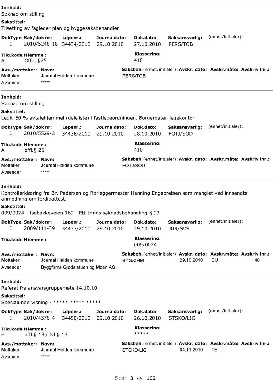 /mottaker: Navn: Saksbeh. Avskr. dato: Avskr.måte: Avskriv lnr.: FOTJ/SOD nnhold: Kontrollerklæring fra Br.