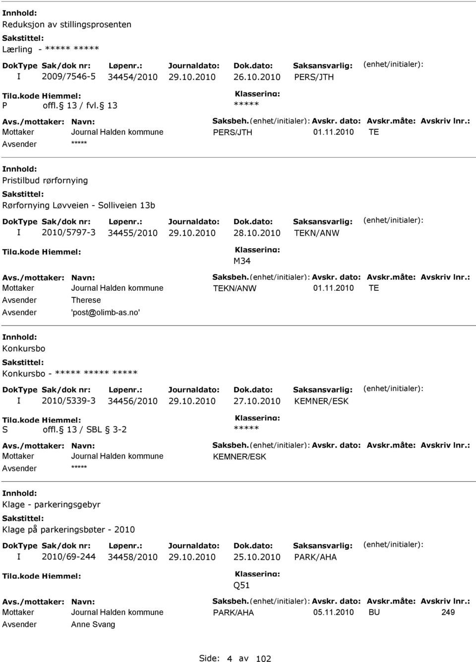 : TKN/ANW T Avsender Therese Avsender 'post@olimb-as.no' nnhold: Konkursbo Konkursbo - 2010/5339-3 34456/2010 27.10.2010 KMNR/SK S offl. 13 / SBL 3-2 Avs./mottaker: Navn: Saksbeh. Avskr. dato: Avskr.