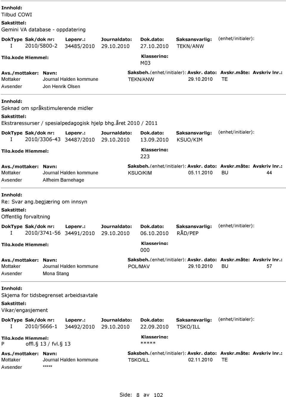 /mottaker: Navn: Saksbeh. Avskr. dato: Avskr.måte: Avskriv lnr.: KSUO/KM 05.11.2010 BU 44 Avsender Alfheim Barnehage nnhold: Re: Svar ang.