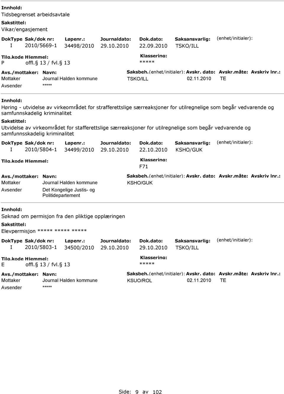 stafferettslige særreaksjoner for utilregnelige som begår vedvarende og samfunnsskadelig kriminalitet 2010/5804-1 34499/2010 22.10.2010 KSHO/GUK F71 Avs./mottaker: Navn: Saksbeh. Avskr. dato: Avskr.