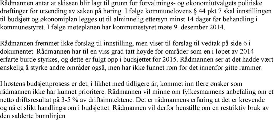 I følge møteplanen har kommunestyret møte 9. desember 2014. Rådmannen fremmer ikke forslag til innstilling, men viser til forslag til vedtak på side 6 i dokumentet.