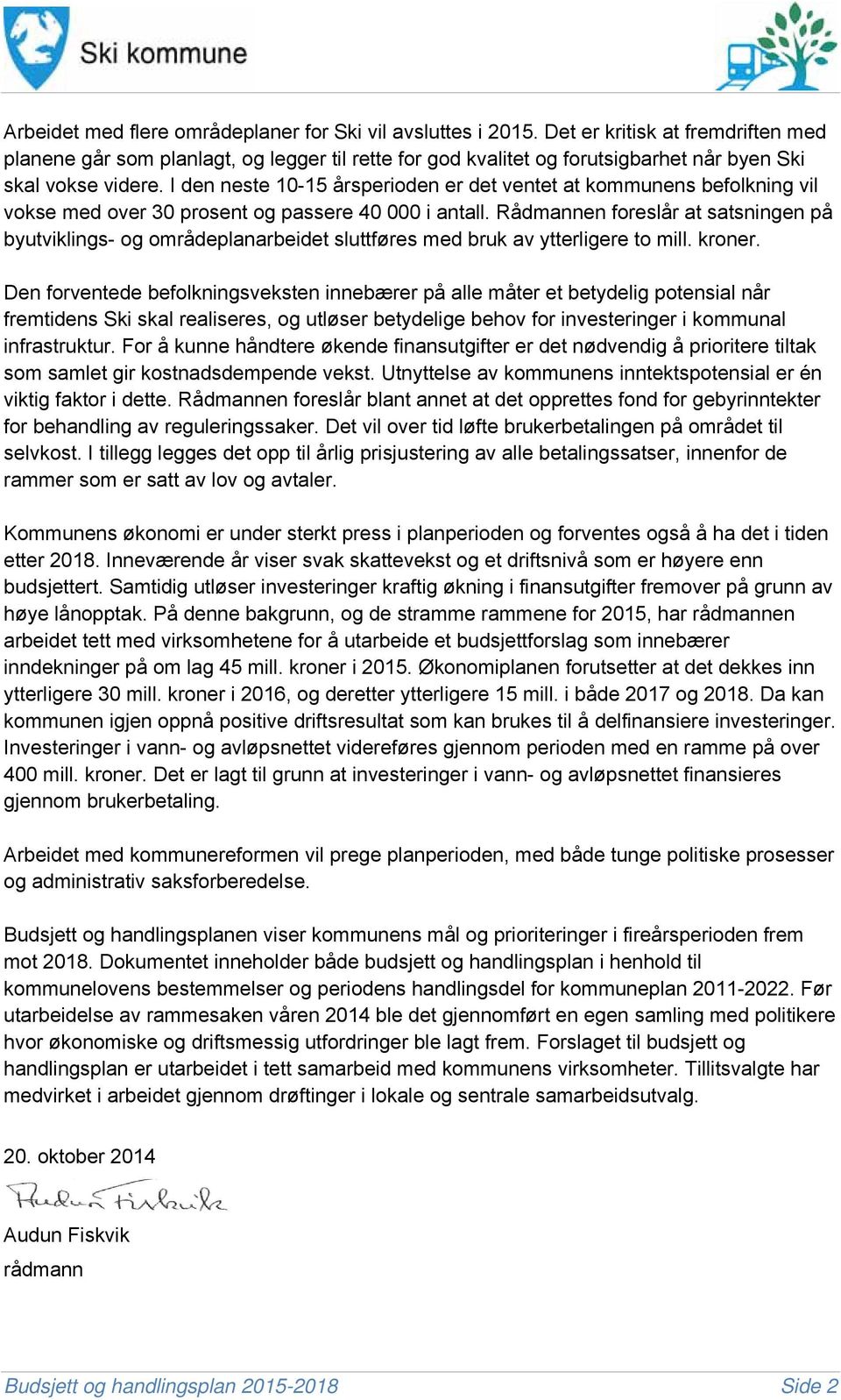 I den neste 10-15 årsperioden er det ventet at kommunens befolkning vil vokse med over 30 prosent og passere 40 000 i antall.