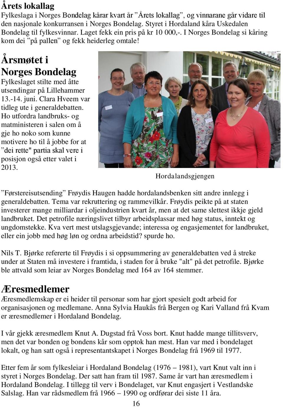 Årsmøtet i Norges Bondelag Fylkeslaget stilte med åtte utsendingar på Lillehammer 13.-14. juni. Clara Hveem var tidleg ute i generaldebatten.