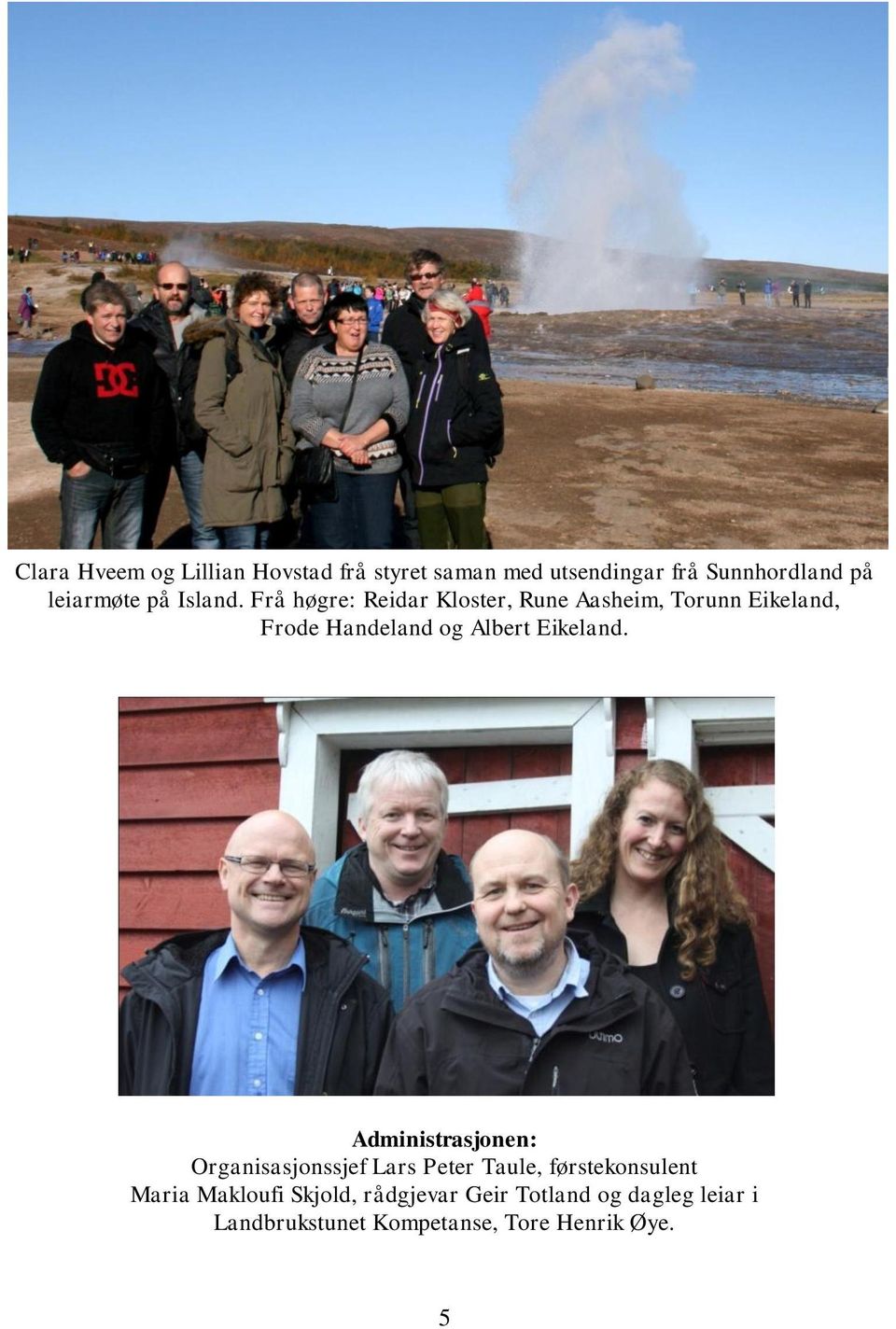 Frå høgre: Reidar Kloster, Rune Aasheim, Torunn Eikeland, Frode Handeland og Albert Eikeland.