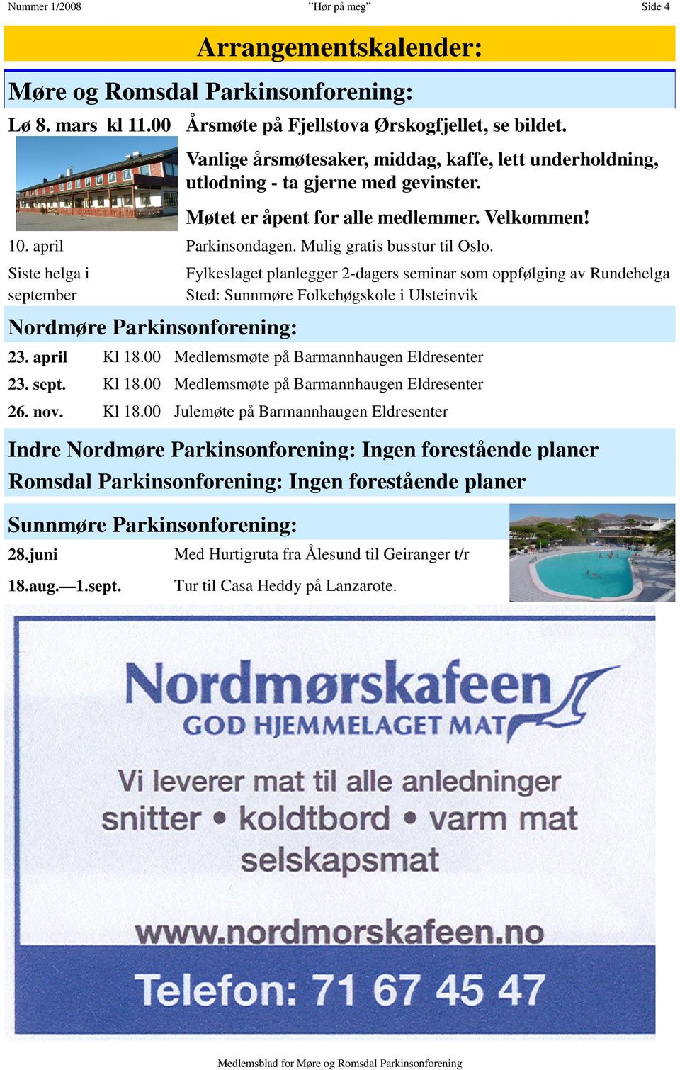 Parkinsondagen. Mulig gratis busstur til Oslo. Fylkeslaget planlegger 2-dagers seminar som oppfølging av Rundehelga Sted: Sunnmøre Folkehøgskole i Ulsteinvik 23. april Kl 18.