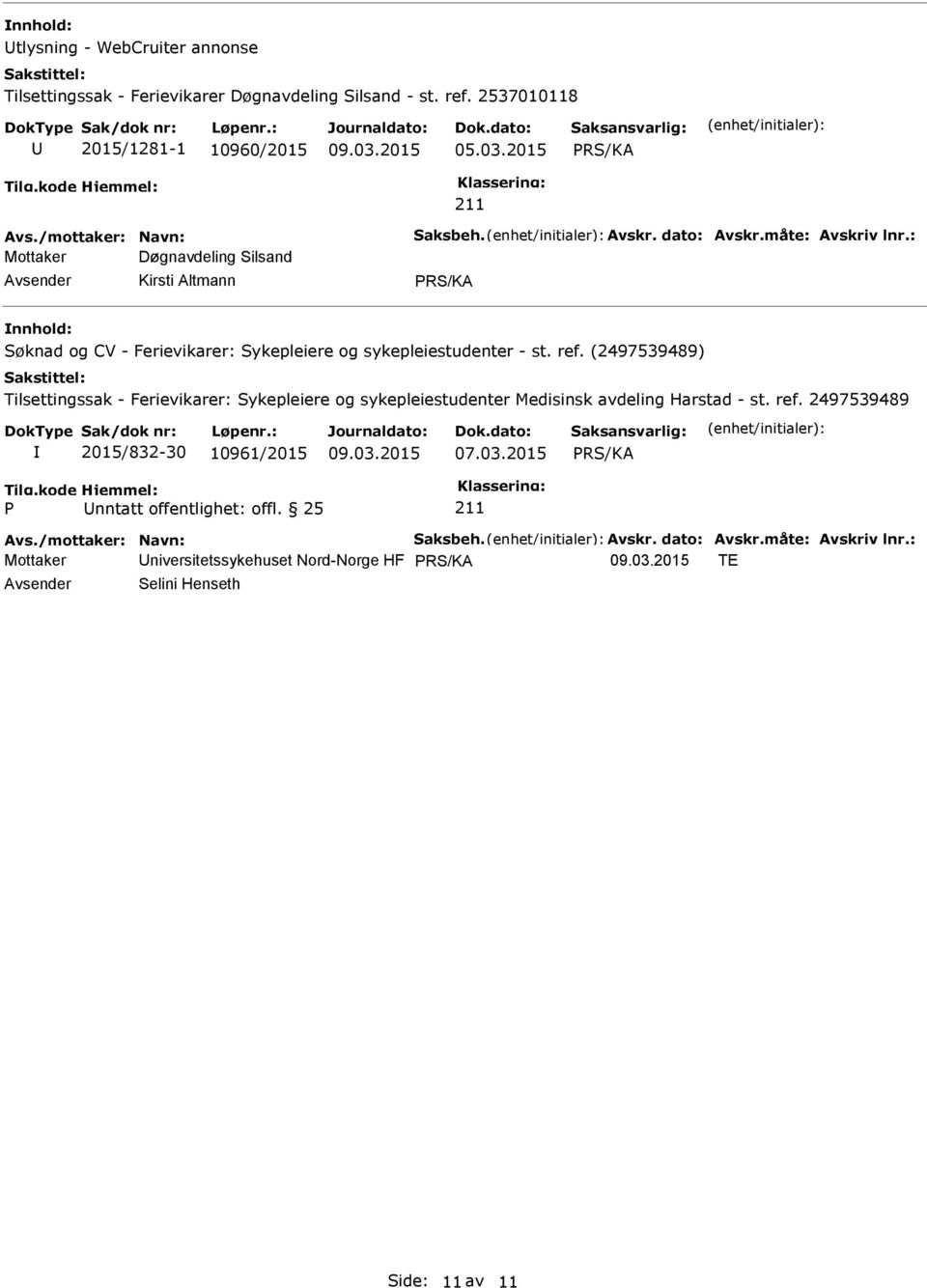 (2497539489) Tilsettingssak - Ferievikarer: Sykepleiere og sykepleiestudenter Medisinsk avdeling Harstad - st. ref. 2497539489 2015/832-30 10961/2015 07.03.