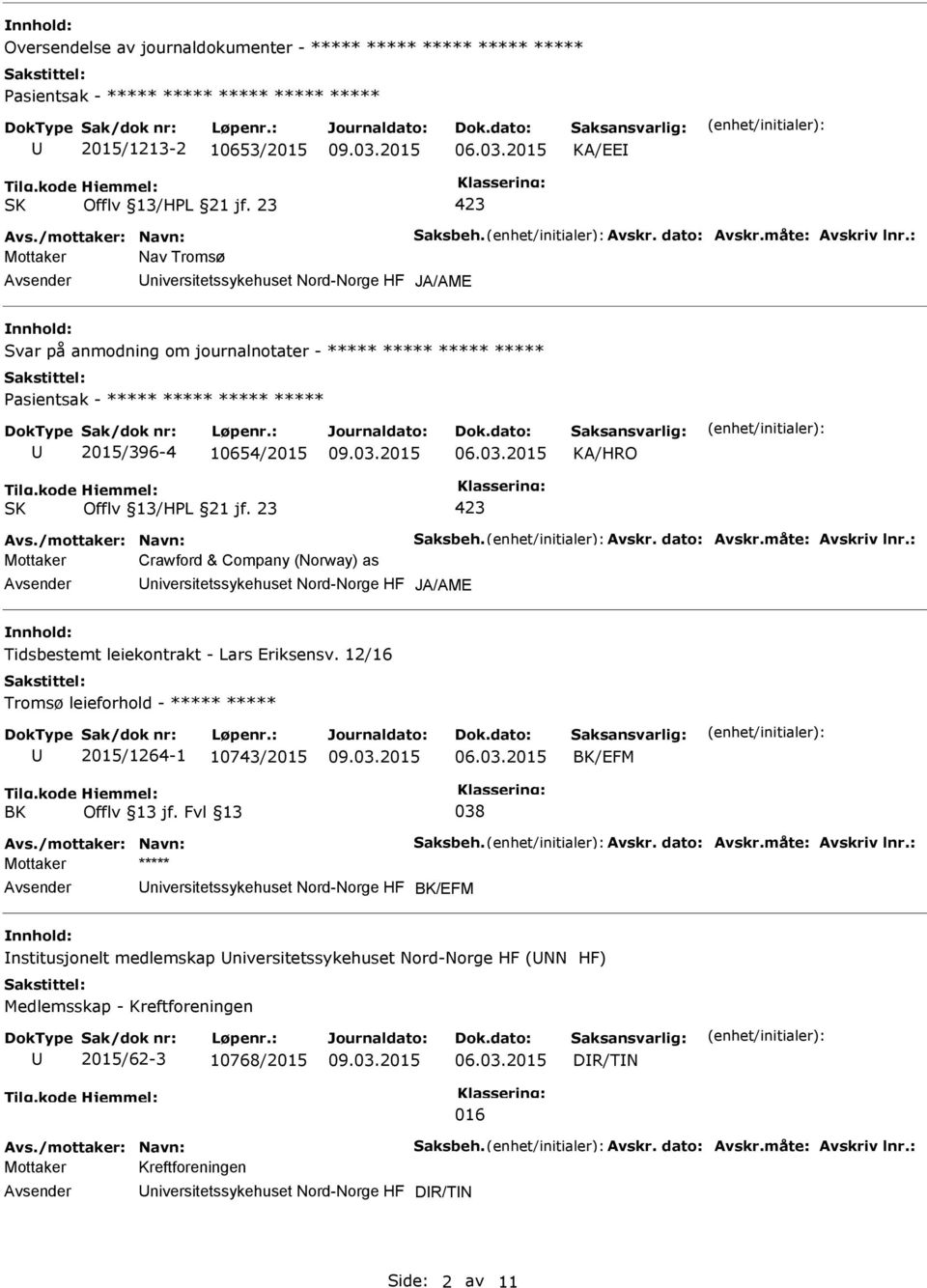 : Mottaker Nav Tromsø niversitetssykehuset Nord-Norge HF JA/AME Svar på anmodning om journalnotater - ***** ***** ***** ***** asientsak - ***** ***** ***** ***** 2015/396-4 10654/2015 Offlv 13/HL 21