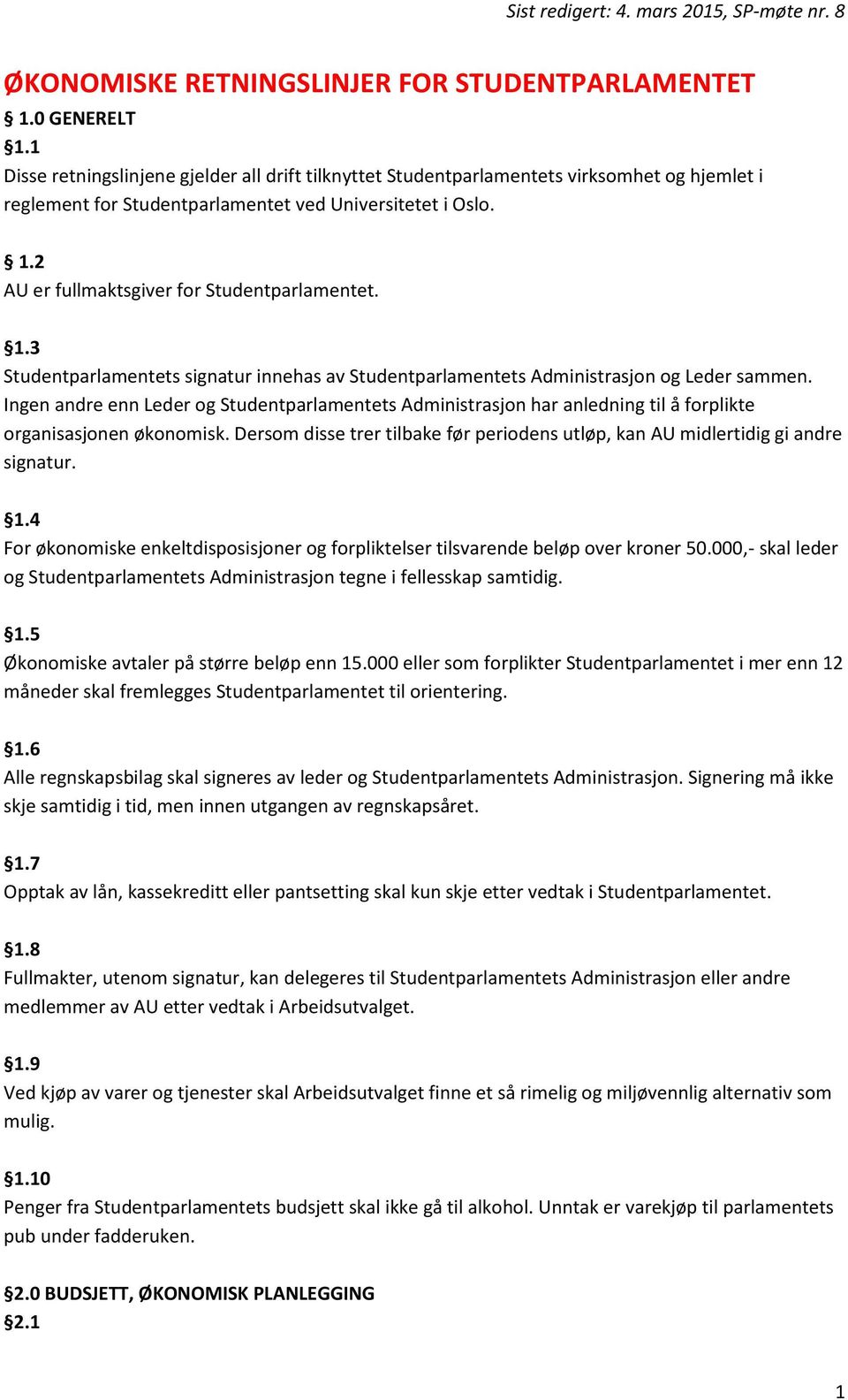 2 AU er fullmaktsgiver for Studentparlamentet. 1.3 Studentparlamentets signatur innehas av Studentparlamentets Administrasjon og Leder sammen.