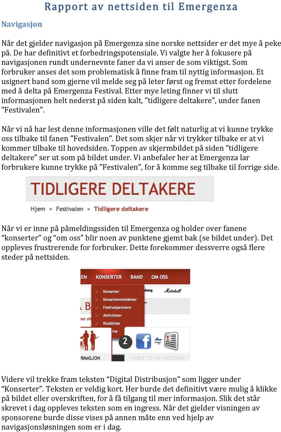 Et usignert band som gjerne vil melde seg på leter først og fremst etter fordelene med å delta på Emergenza Festival.