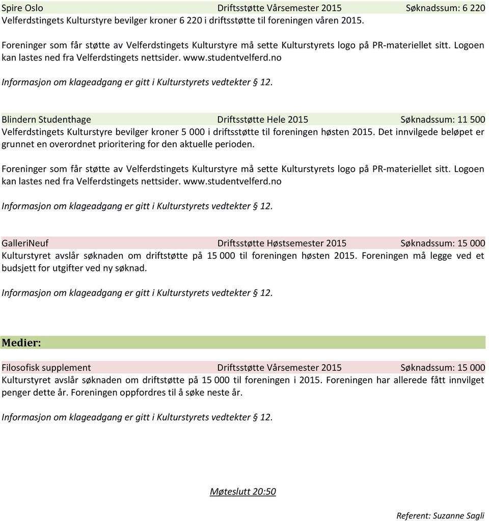 Det innvilgede beløpet er grunnet en overordnet prioritering for den aktuelle perioden.