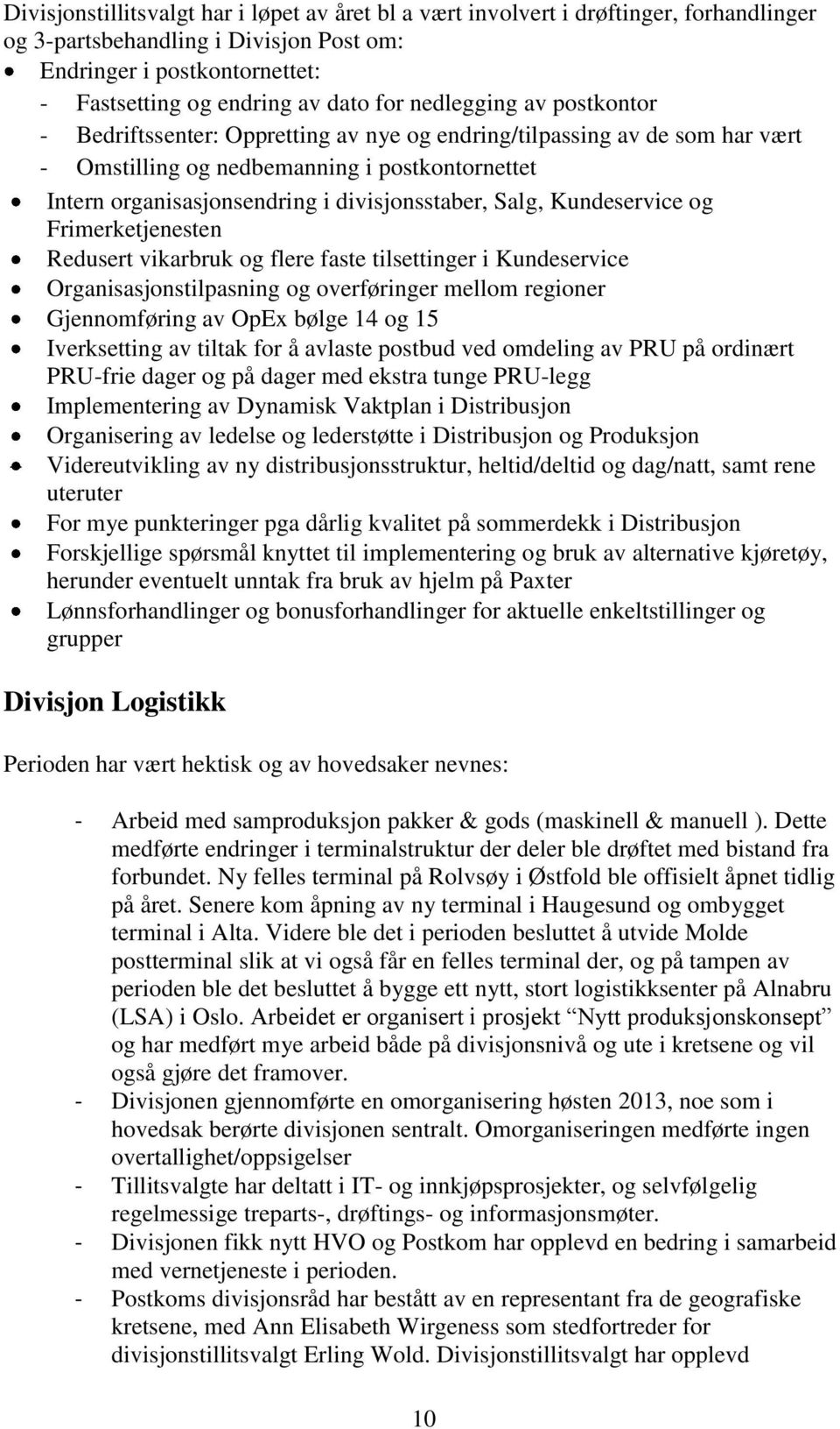 Salg, Kundeservice og Frimerketjenesten Redusert vikarbruk og flere faste tilsettinger i Kundeservice Organisasjonstilpasning og overføringer mellom regioner Gjennomføring av OpEx bølge 14 og 15