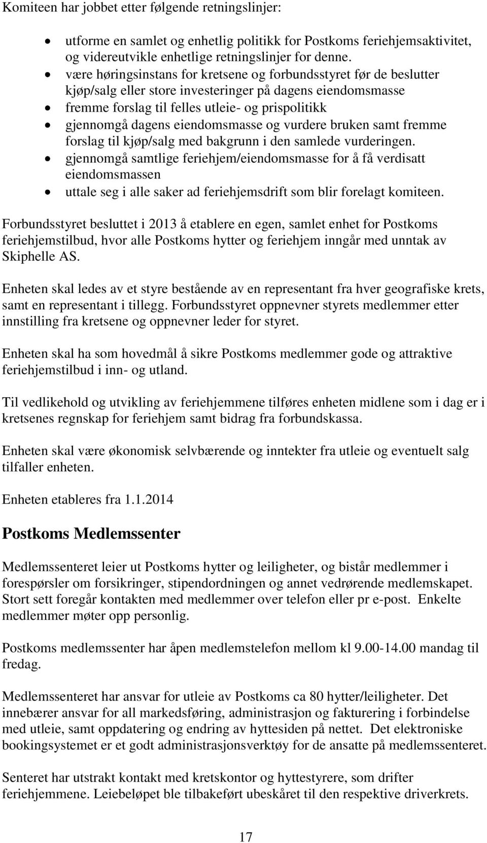 eiendomsmasse og vurdere bruken samt fremme forslag til kjøp/salg med bakgrunn i den samlede vurderingen.