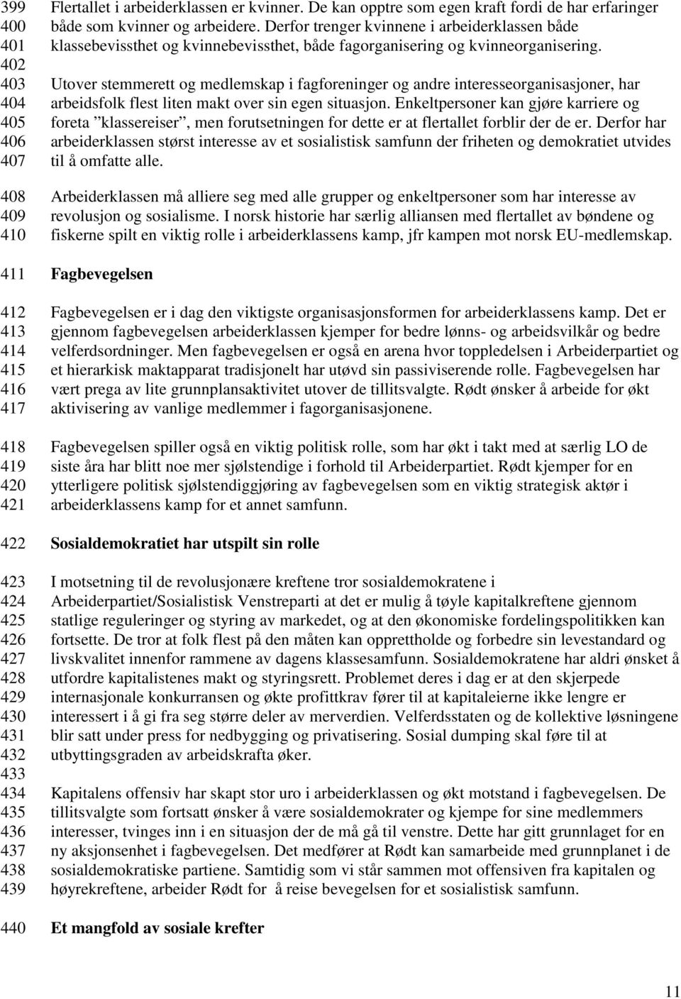 Derfor trenger kvinnene i arbeiderklassen både klassebevissthet og kvinnebevissthet, både fagorganisering og kvinneorganisering.