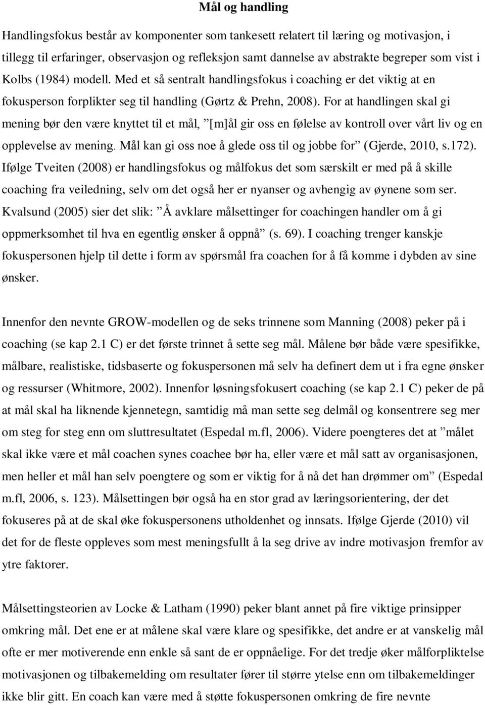 For at handlingen skal gi mening bør den være knyttet til et mål, [m]ål gir oss en følelse av kontroll over vårt liv og en opplevelse av mening.