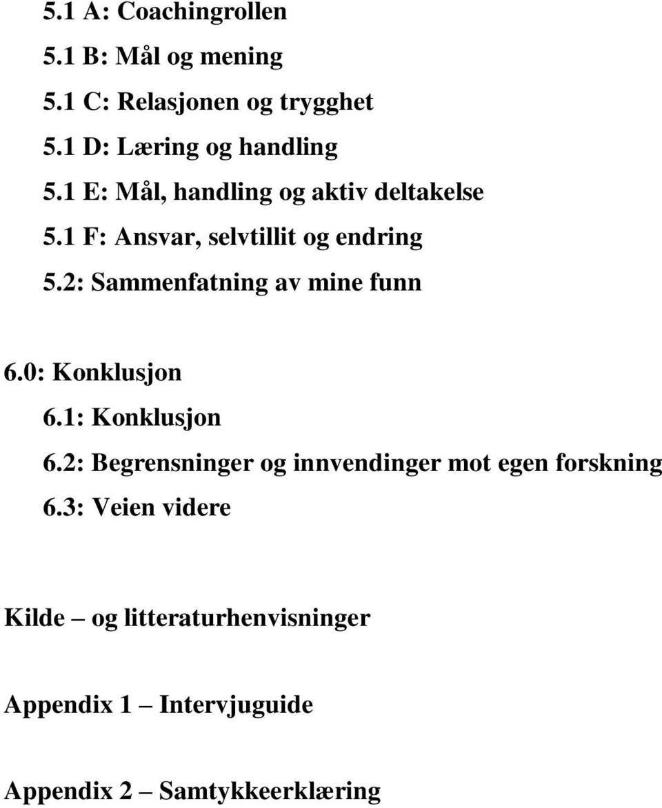 1 F: Ansvar, selvtillit og endring 5.2: Sammenfatning av mine funn 6.0: Konklusjon 6.