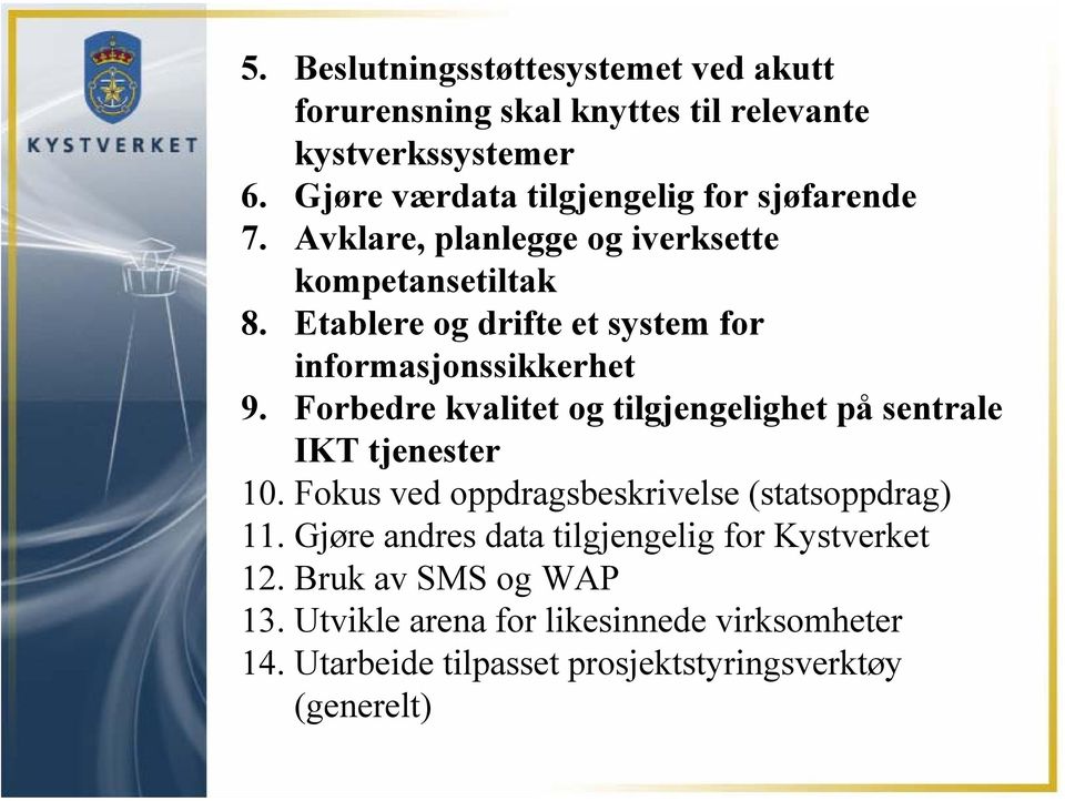 Etablere og drifte et system for informasjonssikkerhet 9. Forbedre kvalitet og tilgjengelighet på sentrale IKT tjenester 10.